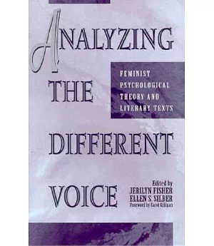 Analyzing the Different Voice: Feminist Psychological Theory and Literary Texts