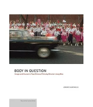 Body in Question: Image and Illusion in Two Chinese Films by Director Jiang Wen
