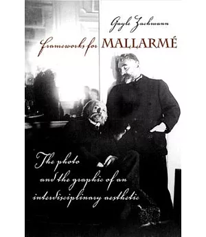 Frameworks for Mallarme: The Photo and the Graphic of an Interdisciplinary Aesthetic