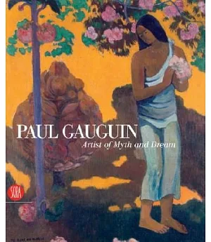 Gauguin: Artist of Myth and Dream