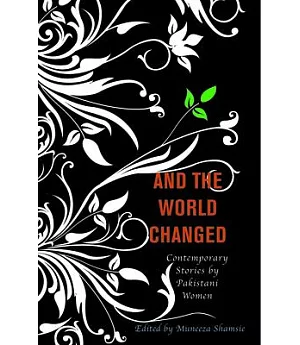 And the World Changed: Contemporary Stories by Pakistani Women