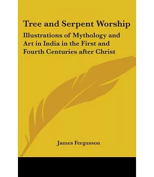 Tree and Serpent Worship: Illustrations of Mythology and Art in India in the First and Fourth Centuries After Christ 1868