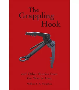 The Grappling Hook: And Other Tales from the War in Iraq