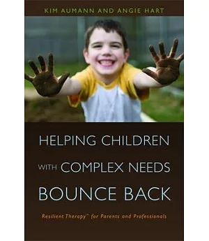 Helping Children with Complex Needs Bounce Back: Resilient Therapy for Parents and Professionals