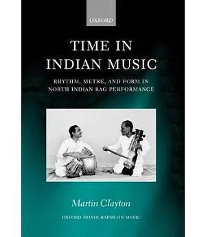 Time in Indian Music Rhythm, Metre, and Form in North Indian Rag Performance