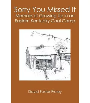 Sorry You Missed It: Memoirs of Growing Up in an Eastern Kentucky Coal Camp