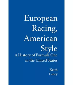 European Racing, American Style: A History of Formula One in the United States