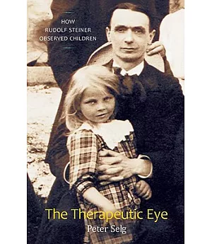 The Therapeutic Eye: How Rudolf Steiner Observed Children