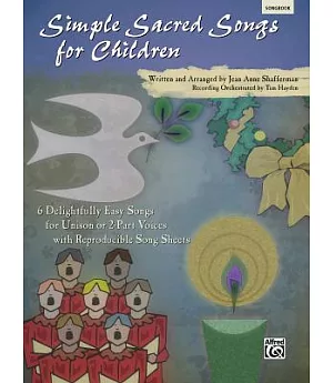 Simple Sacred Songs for Children: 6 Delightfully Easy Songs for Unison or 2-part With Reproducible Song Sheets