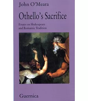 Othello’s Sacrifice: Essays on Shakespeare and Romantic Tradition