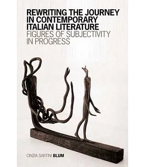 Rewriting the Journey in Contemporary Italian Literature: Figures of Subjectivity in Progress