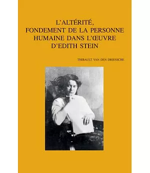 L’alterite, Fondement De La Personne Humaine Dans L’oeuvre D’edith Stein