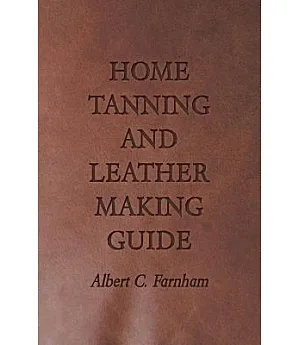 Home Tanning and Leather Making Guide