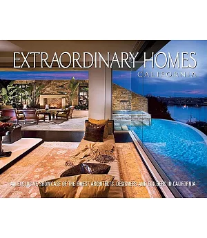 Extraordinary Homes California: An Exclusive Showcase of Architects, Designers and Builders in California