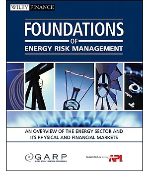 Foundations of Energy Risk Management: An Overview of the Energy Sector and Its Physical and Financial Markets