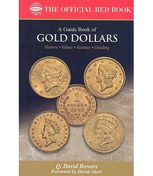 A Guide Book of Gold Dollars: History, Values, Rarities, Grading