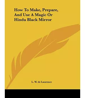 How to Make, Prepare, and Use a Magic or Hindu Black Mirror