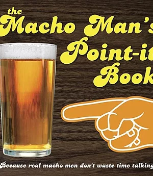 The Macho Man’s Point-it Book: Because Real Macho Men Don’t Waste Time Talking