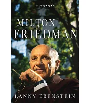 Milton Friedman: A Biography