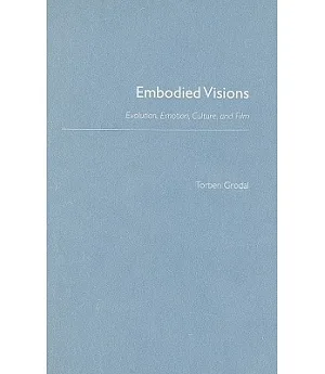 Embodied Visions Evolution, Emotion, Culture and Film