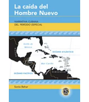 La caida del Hombre Nuevo: Narrativa Cubana Del Periodo Especial