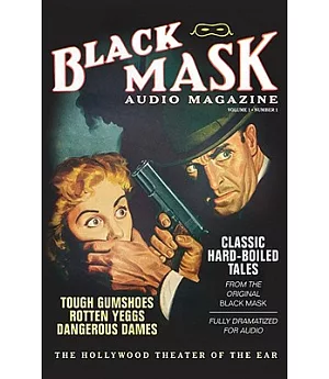 Black Mask Audio Magazine: Classic Hard-Boiled Tales from the Original Black Mask: Tough Gumshoes, Rotten Yeggs, Dangerous Dames