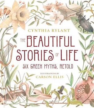 The Beautiful Stories of Life: Six Greek Myths, Retold