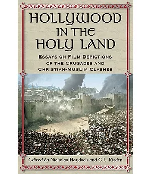 Hollywood in the Holy Land: Essays on Film Depictions of the Crusades and Christian-Muslim Clashes