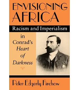 Envisioning Africa: Racism and Imperialism in Conrad’s Heart of Darkness