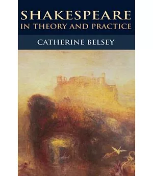 Shakespeare in Theory and Practice