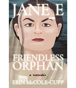 Jane E, Friendless Orphan: A Memoir