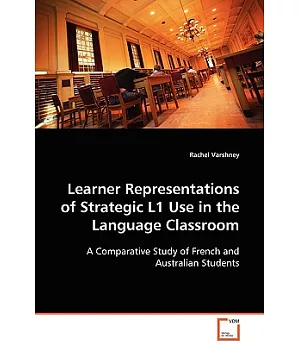 Learner Representations of Strategic L1 Use in the Language Classroom: A Comparative Study of French and Australian Students