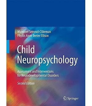 Child Neuropsychology: Assessment and Interventions for Neurodevelopmental Disorders