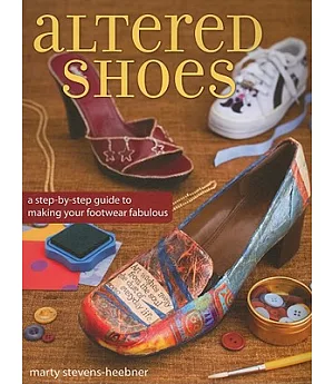 Altered Shoes: A Step-by-Step Guide to Making Your Footwear Fabulous