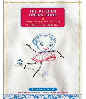 The Kitchen Linens Book: Using, Sharing, and Cherishing the Fabrics of Our Daily Lives