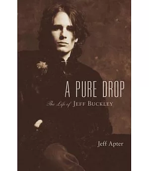 A Pure Drop: The Life of Jeff Buckley