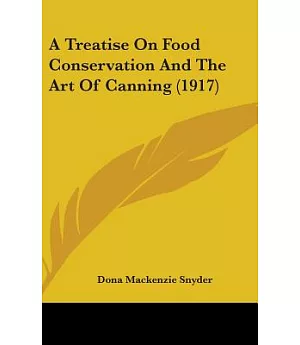 A Treatise on Food Conservation and the Art of Canning