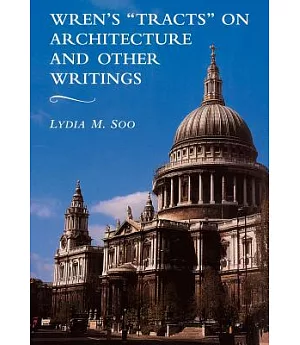 Wren’s ”Tracts” on Architecture and Other Writings