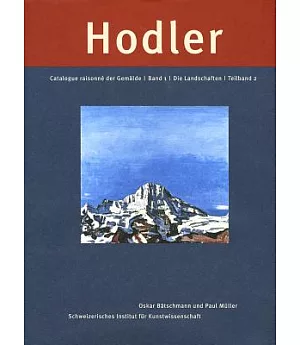 Ferdinand Hodler: Catalogue Raisonne Der Gemalde: Band 1: Die Landschaften: Teilband 2