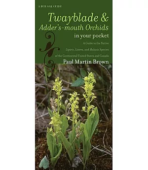 Twayblades and Adder’s-Mouth Orchids in Your Pocket: A Guide to the Native Liparis, Listera, and Malaxis Species of the Continen