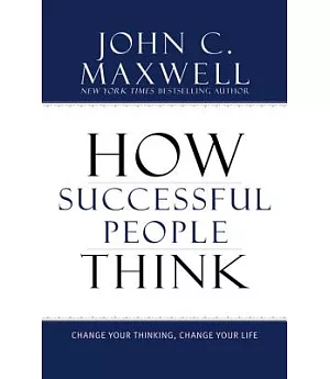 How Successful People Think: Change Your Thinking, Change Your Life