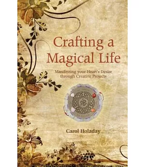 Crafting a Magical Life: Manifesting Your Heart’s Desire Through Creative Projects