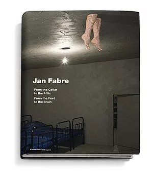 Jan Fabre: From the Cellar to the Attic, From the Feet to the Brain