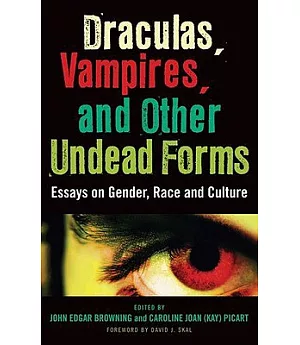 Draculas, Vampires and Other Undead Forms: Essays on Gender, Race and Culture
