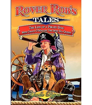 Rover Rob’s Tales: The Life of a Pirate Dog With Grace O’ Malley, the Irish Sea Queen