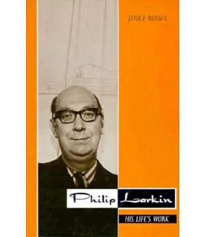 Philip Larkin: His Life’s Work