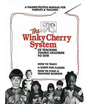 The Winky Cherry System of Teaching Children to Sew: A Palmer/Pletsch Handbook for Parents & Teachers