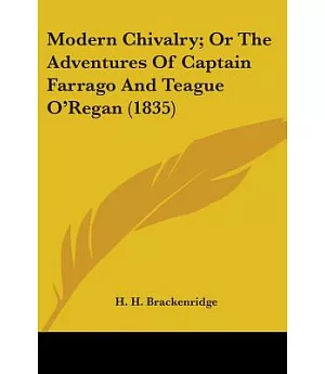 Modern Chivalry; Or The Adventures Of Captain Farrago And Teague O’Regan