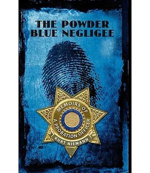 The Powder Blue Negligee: Memoirs of a Probation Officer