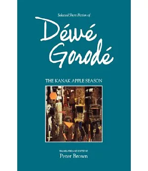 The Kanak Apple Season: Selected Short Fiction of Dewe Gorode